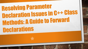 Resolving Parameter Declaration Issues in C++ Class Methods: A Guide to Forward Declarations