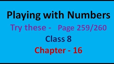 try these- page 259 II 260 - chapter 16 - Playing with Numbers - class 8  - maths