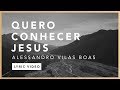 Quero Conhecer Jesus (Lyric) - Alessandro Vilas Boas // O Fogo Nunca Dorme (EP)
