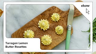 Tarragon Lemon Compound Butter Rosettes