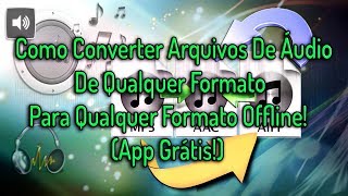 Como Converter Arquivos De Áudio De Qualquer Formato Para Qualquer Formato Offline! (App Grátis!)