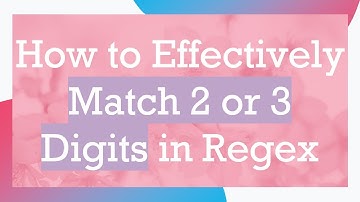How to Effectively Match 2 or 3 Digits in Regex