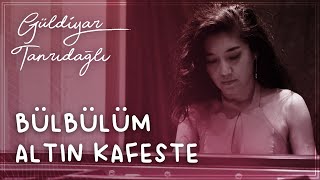 Güldiyar Tanrıdağlı - Bülbülüm Altın Kafeste Resimi