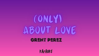 Grent Perez-Only (about love) Karaoke