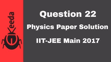 IIT-JEE Main 2017 - Video-oplossing voor natuurkundepaper - Vraag 22 | Ekeeda.com