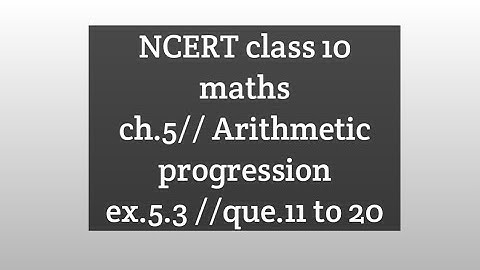 NCERT class 10 maths// ch. 5 Arithmetic progression//ex.5.3//que.11to 20//complete solution