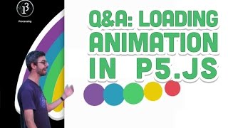 Q&A #4: Loading Animation in p5.js