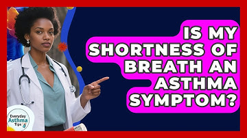 Is My Shortness Of Breath An Asthma Symptom? - Everyday Asthma Tips