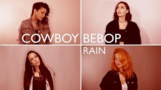 Cowboy Bebop / Rain (cover ft. Aliice, Julia Grisenti, Manuela Paz)