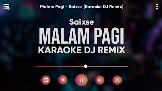 Karaoke Malam Pagi - Saixse (Karaoke Versi DJ Remix)