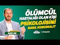 Ölümcül Hastalığı Olan Kişi Psikolojisini Nasıl Korumalı? | Sözü Yormadan | Dr. Mehmet Dinç | B17