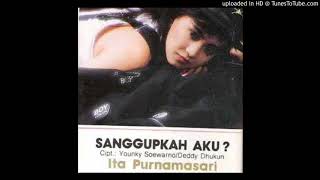 Ita Purnamasari - Sanggupkah Aku - Composer : Younky Soewarno \u0026 Deddy Dhukun 1990 (CDQ)