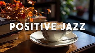 Positive Jazz Music 🎧 Happy Morning Coffee Music & Bossa Nova Jazz - Jazz Music to work, study