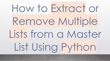 How to Extract or Remove Multiple Lists from a Master List Using Python