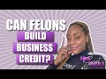 Can Felons Build Business Credit???