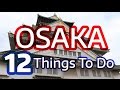 12 Things to Do in Osaka, Japan (Must See Attractions)