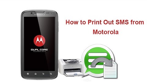How to Print Out SMS from Motorola Phone