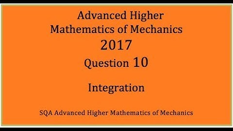 2017 SQA AH Mathematics of Mechanics. No.10 Integration by parts