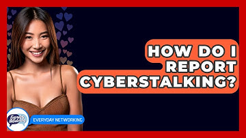 How Do I Report Cyberstalking? - Everyday-Networking