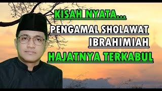 KISAHNYATA !!'  KEAJAIBAN PENGAMAL SHOLAWAT IBRAHIMIYAH HAJATNYA TERKABUL
