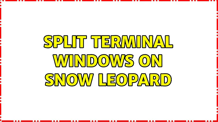 Split Terminal windows on Snow Leopard (4 Solutions!!)
