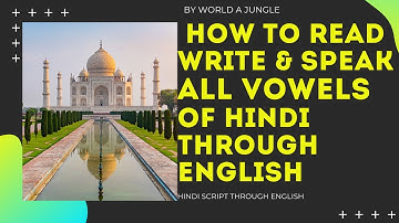 ALL VOWELS OF HINDI THROUGH ENGLISH 2020/LEARN DEVANAGARI SCRIPT | BY WORLD A JUNGLE