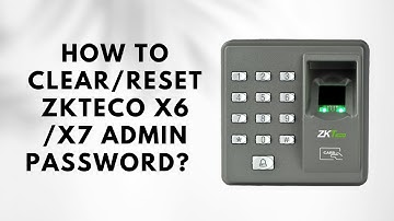 How to CLEAR/ RESET ZKTECO X6 /X7 ADMIN PASSWORD?