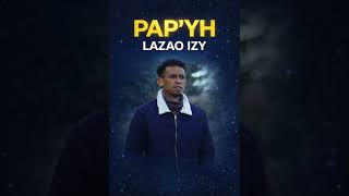 PAP'YH - LAZAO IZY LYRICS