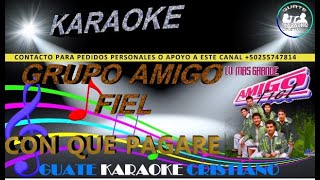 Miniatura de vídeo de "KARAOKE GRUPO AMIGO FIEL CON QUE PAGARE"