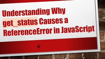 Understanding Why get_status Causes a ReferenceError in JavaScript