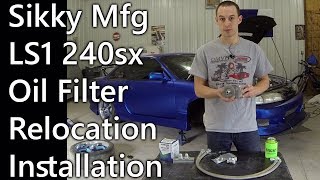 Sikky Manufacturing Oil Filter Relocation Kit Install on LS1 240sx