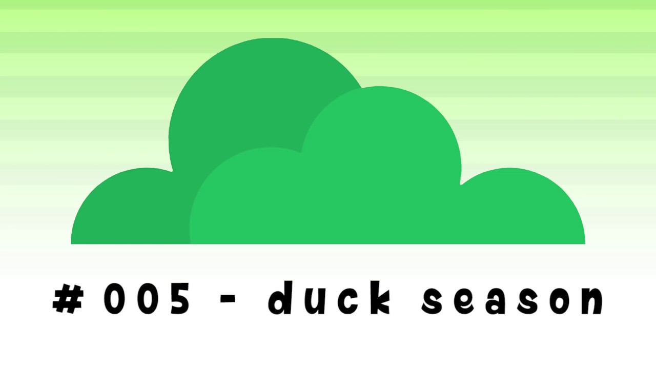 005 Duck Season YouTube
