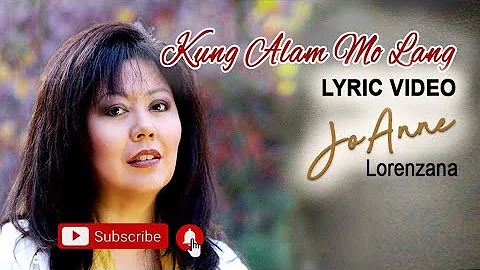 "Kung Alam Mo Lang"(LYRICS)- JoAnne Lorenzana| Mus...