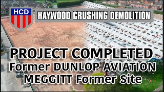 PROJECT COMPLETED May 2023 Former DUNLOP AVIATION MEGGITT Former Site  -  HCD Demolition Ltd 5K HD