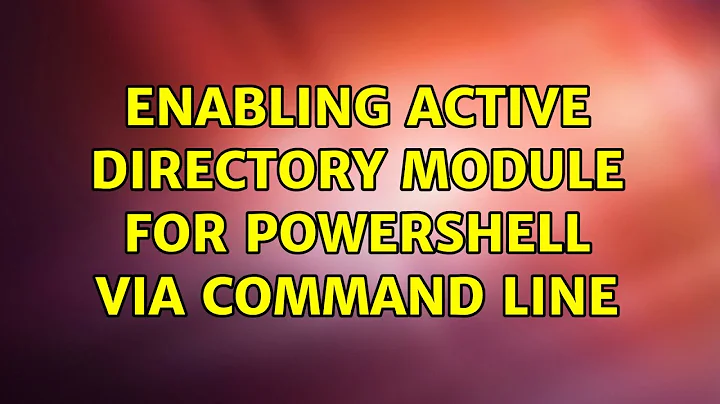 Enabling Active Directory Module for PowerShell via command line