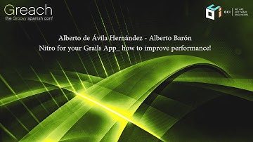 Greach 2018 - A. de Ávila & A. Barón - Nitro for your Grails App: how to improve performance!