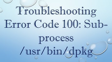 Troubleshooting Error Code 100: Sub-process /usr/bin/dpkg