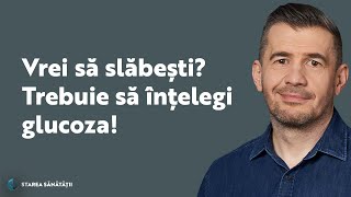 Vrei să slăbești? Trebuie să înțelegi glucoza! | Starea Sănătății