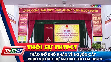Tháo gỡ khó khăn về nguồn cát phục vụ các dự án cao tốc tại đồng bằng sông cửu long | Cần Thơ TV