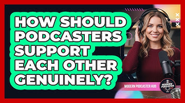 How Should Podcasters Support Each Other Genuinely?