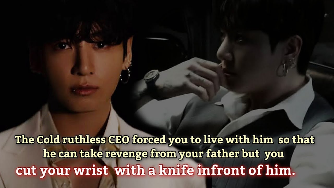 The Cold ruthless CEO forced you to live with him so you cut your wrist with a-