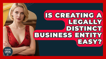 Is Creating A Legally Distinct Business Entity Easy? - Avoiding Common Legal Mistakes