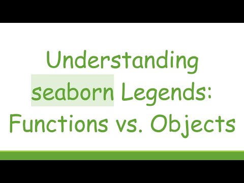 Understanding seaborn Legends: Functions vs. Objects