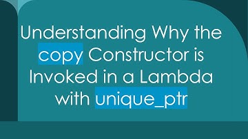 Understanding Why the copy Constructor is Invoked in a Lambda with unique_ptr