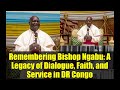 Remembering Bishop Ngabu: A Legacy of Dialogue, Faith, and Service in DR Congo