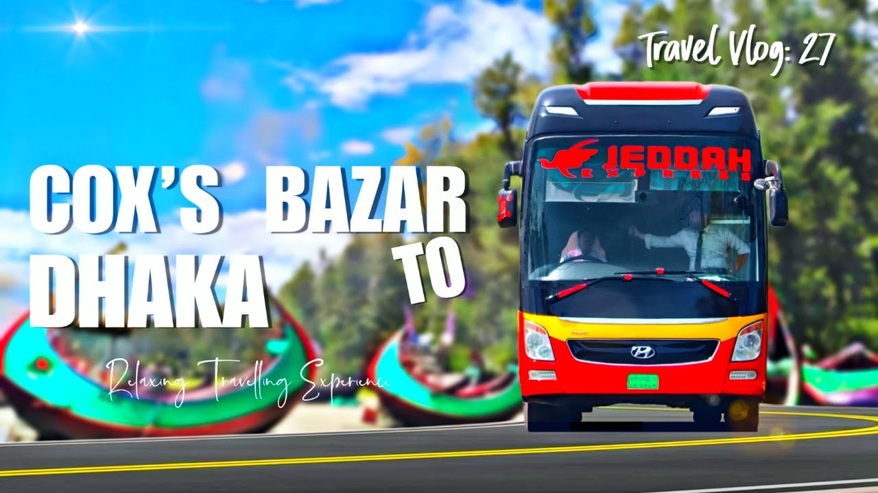 Cox's Bazar to Dhaka by Hyundai bus of Jeddah Express | Jeddah Express | Travel Vlog: 27
