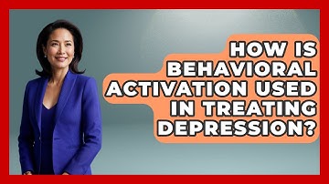 How Is Behavioral Activation Used in Treating Depression? | Cognitive Therapy Hub