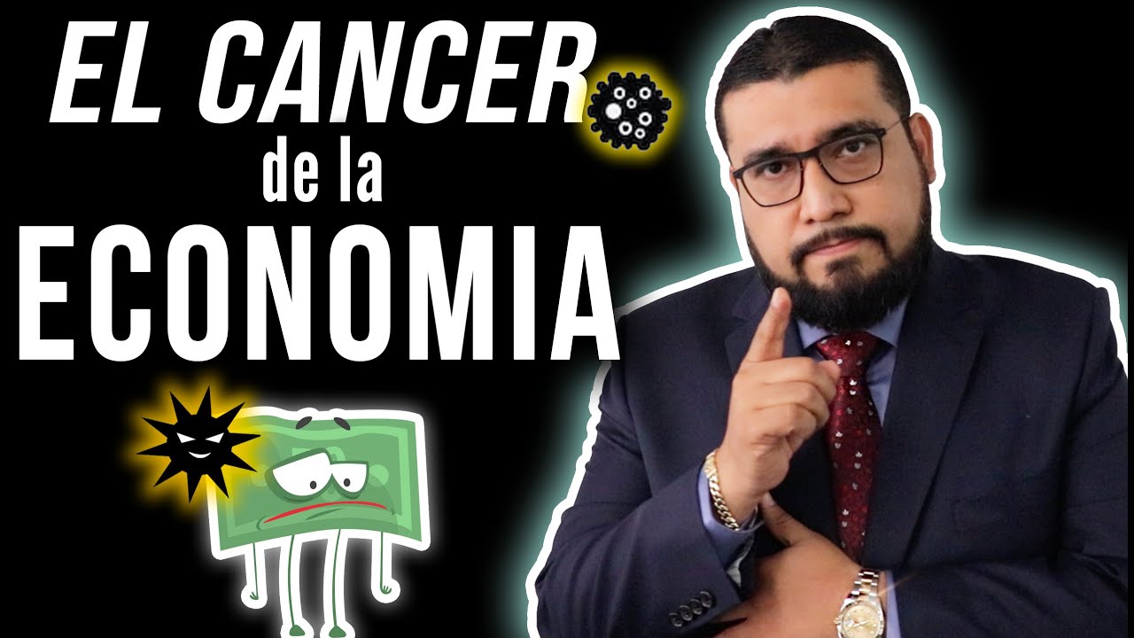 EL CANCER DE LA ECONOMIA - YouTube