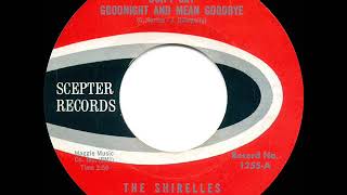 Video thumbnail of "1963 HITS ARCHIVE: Don’t Say Goodnight And Mean Goodbye - Shirelles (45 single version)"