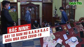 Bắc Ninh Bắt 18 Nam Nữ Đánh Bạc Giữa Mùa Dịch Covid-19 Tin Tức Việt Nam 114 